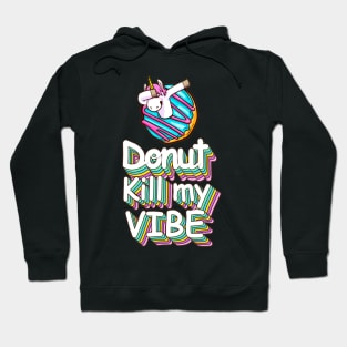 Donut Kill My Vibe Funny Donuts Lover Quote Artwork Hoodie